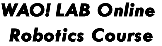 WAO!LAB ONLINE ROBOTICS COURSE